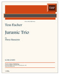 Fischer, Tess % Jurassic Trio (score & parts) - 3BSN